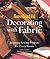 House Beautiful Decorating with Fabric: Inspiring Sewing Projects for Every Room