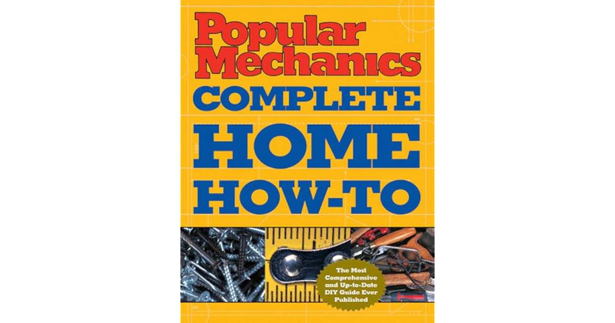 Popular Mechanics Complete Home How-To by Albert Jackson