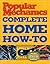 Popular Mechanics Complete Home How-To