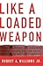Like a Loaded Weapon by Robert A. Williams Jr.