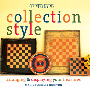 Country Living Collection Style: Arranging & Displaying Your Treasures (Hardcover)