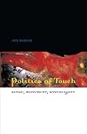 Politics of Touch: Sense, Movement, Sovereignty Politics of Touch: Sense, Movement, Sovereignty