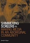 Shimmering Screens: Making Media in an Aboriginal Community (Visible Evidence (Paperback))