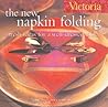 Victoria The New Napkin Folding: Fresh Ideas for a Well-Dressed Table