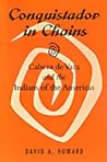 Conquistador in Chains: Cabeza de Vaca and the Indians of the Americas Conquistador in Chains: Cabeza de Vaca and the Indians of the Americas
