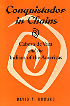 Conquistador in Chains: Cabeza de Vaca and the Indians of the Americas (Paperback)