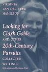 Looking for Clark Gable and Other 20th-Century Pursuits: Collected Writings Looking for Clark Gable and Other 20th-Century Pursuits: Collected Writings