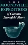 The Moundville Expeditions of Clarence Bloomfield Moore