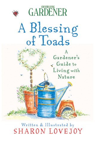 A Blessing of Toads: A Gardener's Guide to Living with Nature (Paperback)