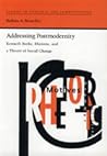 Addressing Postmodernity: Kenneth Burke, Rhetoric, and a Theory of Social Change (Studies in Rhetoric and Communication) Addressing Postmodernity: Kenneth Burke, Rhetoric, and a Theory of Social Change (Studies in Rhetoric and Communication)