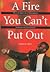 A Fire You Can't Put Out: T...