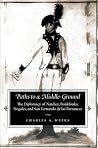 Paths to a Middle Ground: The Diplomacy of Natchez, Boukfouka, Nogales, and San Fernando de las Barrancas, 1791-1795