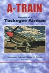 A-Train: Memoirs of a Tuskegee Airman A-Train: Memoirs of a Tuskegee Airman