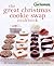 The Great Christmas Cookie Swap Cookbook: 60 Large-Batch Recipes to Bake and Share