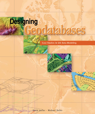 Designing Geodatabases: Case Studies in GIS Data Modeling