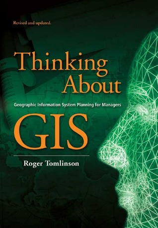 Thinking about GIS: Geographic Information System Planning for Managers