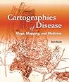 Cartographies of Disease: Maps, Mapping, and Medicine