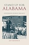 Stand Up for Alabama: Governor George Wallace (The Modern South) Stand Up for Alabama: Governor George Wallace (The Modern South)