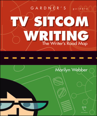 Gardner's Guide to TV Sitcom Writing (Gardner's Guide series)