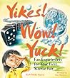 Yikes! Wow! Yuck! Fun Experiments for Your First Science Fair Yikes! Wow! Yuck! Fun Experiments for Your First Science Fair