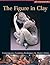 The Figure in Clay: Contemporary Sculpting Tehniques by Master Artists