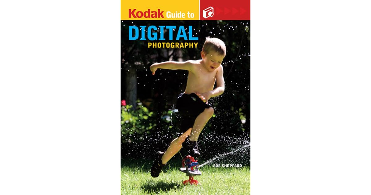 KODAK Guide to Digital Photography by Rob Sheppard
