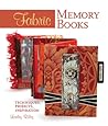 Fabric Memory Books: Techniques, Projects, Inspiration Fabric Memory Books: Techniques, Projects, Inspiration
