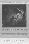 An Agenda for Antiquity: Henry Fairfield Osborn and Vertebrate Paleontology at the American Museum of Natural History, 1890-1935 (History of American Science and Technology)