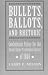 Bullets, Ballots, and Rhetoric by Larry Nelson