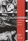 This Is Called Moving: A Critical Poetics of Film (Modern and Contemporary Poetics)
