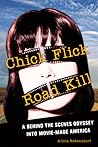 Chick Flick Road Kill: A Behind the Scenes Odyssey into Movie-Made America