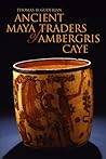 Ancient Maya Traders of Ambergris Caye (Caribbean Archaeology and Ethnohistory)