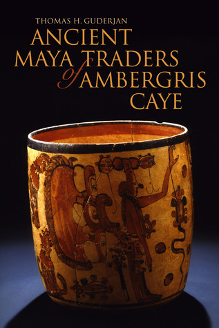 Ancient Maya Traders of Ambergris Caye (Caribbean Archaeology and Ethnohistory)