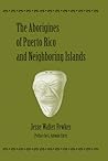 The Aborigines of Puerto Rico and Neighboring Islands by Jesse Walter Fewkes