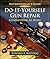 Do-It-Yourself Gun Repair by Edward A. Matunas