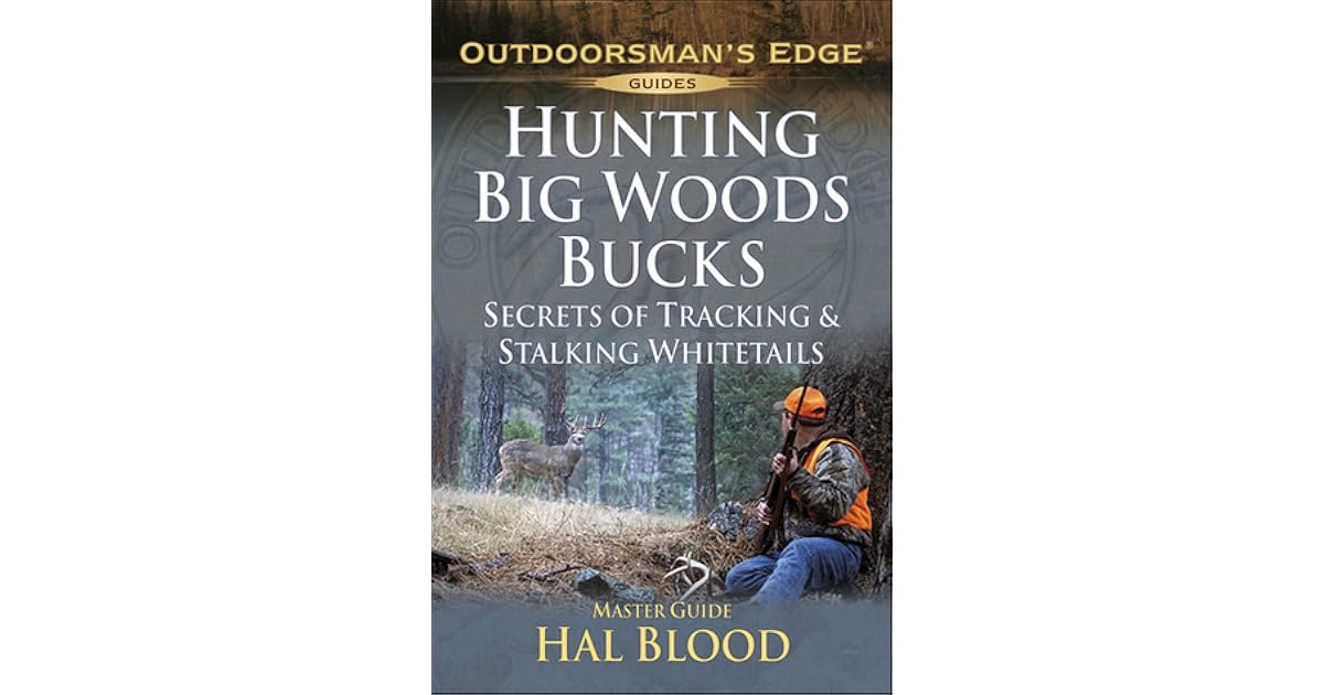 Hunting Big-Woods Bucks: Secrets of Tracking & Stalking Deer by Hal Blood