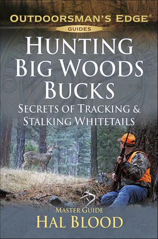 Hunting Big-Woods Bucks: Secrets of Tracking & Stalking Deer (Outdoorsman's Edge)
