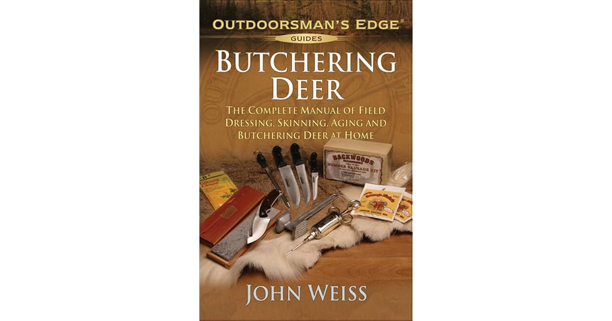 Butchering Deer The Complete Manual of Field Dressing, Skinning, Aging