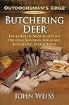 Butchering Deer: The Complete Manual of Field Dressing, Skinning, Aging, and Butchering Deer at Home