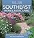 Southeast Home Landscaping by Roger Holmes