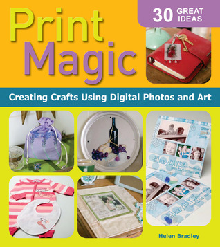 Print Magic: Creating Crafts Using Digital Photos & Art