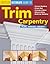Creative Homeowner Ultimate Guide to Trim Carpentry: Plan, Design, Install (Creative Homeowner Ultimate Guide to Home Repair and Improvement)