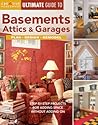 Ultimate Guide to Basements, Attics & Garages: Plan, Design, Remodel: Step-By-Step Projects for Adding Space Without Adding On (Creative Homeowner Ultimate Guide To. . .)
