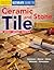 Creative Homeowner Ultimate Guide to Ceramic & Stone Tile: Select, Install, Maintain