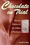 Chocolate on Trial: Slavery, Politics, and the Ethics of Business