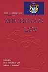 The History of Michigan Law (Law Society & Politics in the Midwest) The History of Michigan Law (Law Society & Politics in the Midwest)