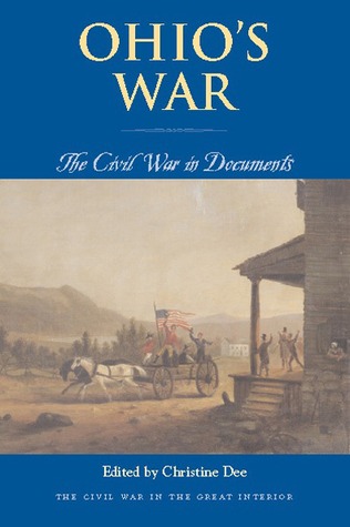 Ohio’s War: The Civil War in Documents (Civil War in the Great Interior)