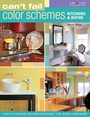 Can't Fail Color Schemes--Kitchen & Bath: How to Choose Color for Stone and Tile Surfaces, Cabinets & Walls
