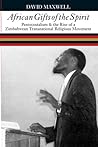 African Gifts of the Spirit: Pentecostalism & the Rise of Zimbabwean Transnational Religious Movement