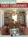 Can't Fail Room Makeovers: Guide for Transforming the Interior of Your Home